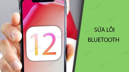 Giải pháp khắc phục lỗi Bluetooth trên iPhone, iPad khi chạy iOS 12