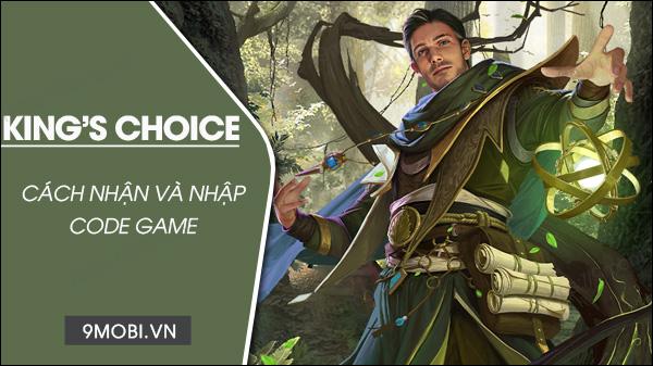 Bộ sưu tập mã King's Choice 2023 mới nhất cùng hướng dẫn nhập Giftcode chi tiết
