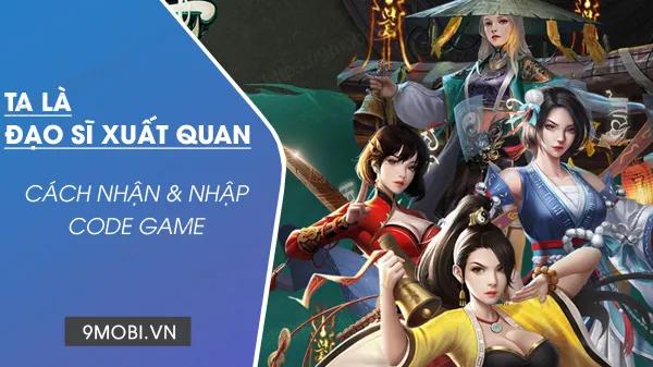 Mã quà tặng game Ta Là Đạo Sĩ Xuất Quan mới nhất.