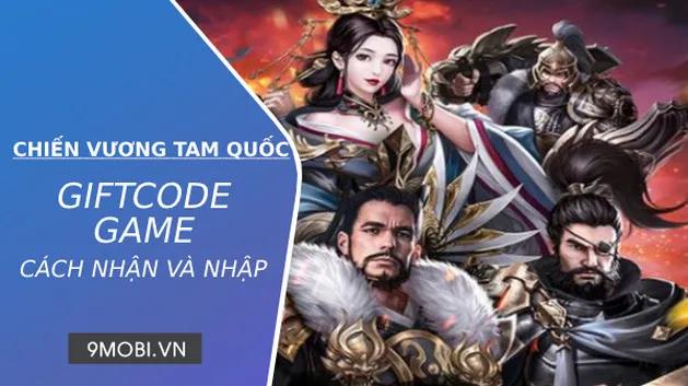 Tổng hợp Giftcode Chiến Vương Tam Quốc mới nhất 2023
