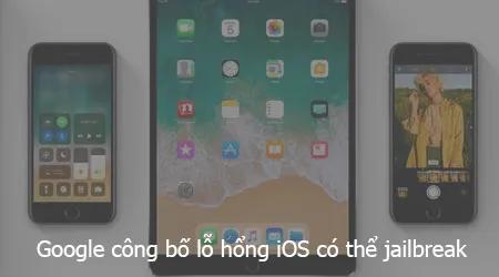 Google tiết lộ lỗ hổng iOS có thể cho phép jailbreak iOS 11