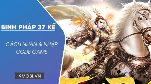 Binh Pháp 37 Kế Mobile - Tuyển tập mã quà tặng mới nhất