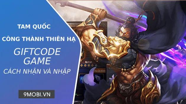 Tổng hợp Giftcode Tam Quốc Công Thành Thiên Hạ mới nhất 2023