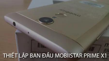 Cách thiết lập cơ bản cho Mobiistar Prime X1 - Bắt đầu trải nghiệm mượt mà ngay từ đầu
