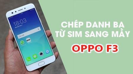Hướng dẫn chi tiết cách di chuyển danh bạ từ sim sang Oppo F3
