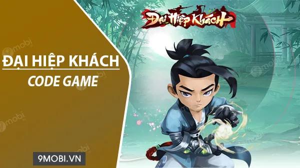 Danh sách Code game Đại Hiệp Khách mới nhất và hot nhất hiện nay