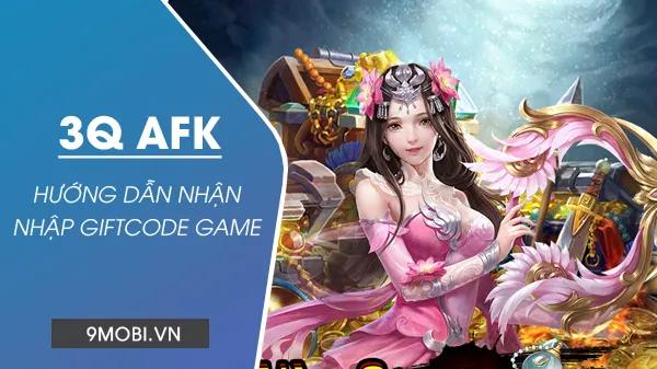 Danh sách Code game 3Q AFK mới nhất cập nhật hôm nay