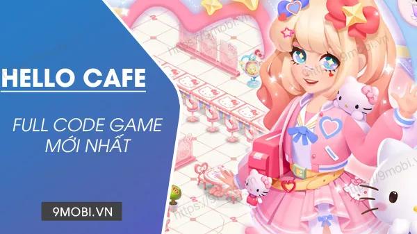 Cập nhật mã Code Hello Cafe tháng 4/2024 - Bộ sưu tập quà tặng hấp dẫn