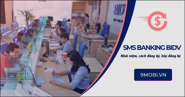 SMS Banking BIDV là gì? Hướng dẫn chi tiết từ đăng ký đến huỷ dịch vụ