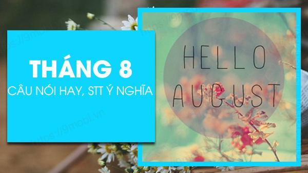 Những câu nói truyền cảm hứng về tháng 8, Status chào tháng 8 sâu lắng