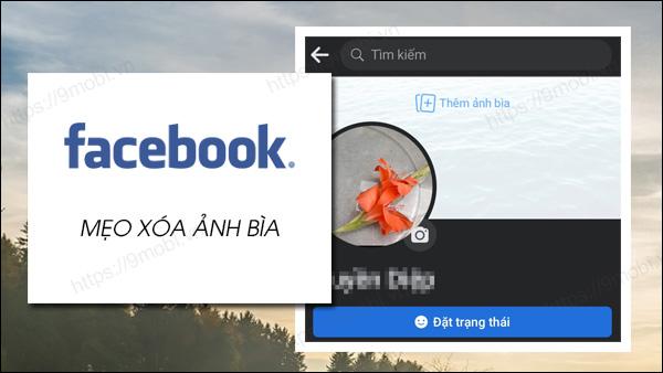 Hướng dẫn chi tiết cách gỡ ảnh bìa Facebook trên cả điện thoại Android và iPhone