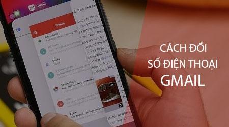 Hướng dẫn thay đổi số điện thoại liên kết với tài khoản Gmail trên điện thoại Android và iPhone.