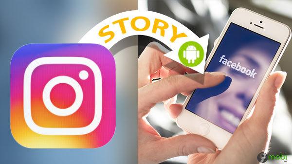 Hướng dẫn tự động đăng Story Instagram lên Facebook cho điện thoại Android