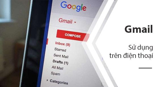 Hướng dẫn chi tiết cách sử dụng hộp thư Gmail trên điện thoại: Mở, nhận và gửi mail dễ dàng
