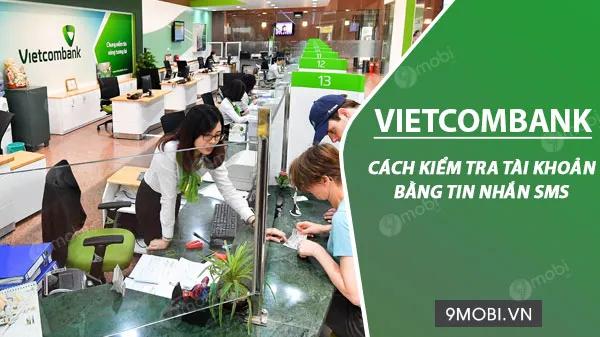 Hướng dẫn tra cứu số dư tài khoản Vietcombank qua SMS chỉ với vài bước đơn giản