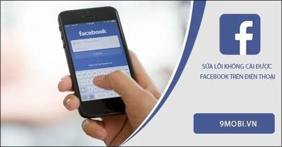 Cách khắc phục lỗi không cài đặt được Facebook trên điện thoại Android