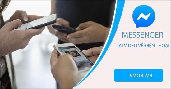 Hướng dẫn chi tiết cách tải video từ Messenger về điện thoại
