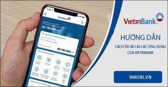 Hướng dẫn tải và cài đặt ứng dụng VietinBank trên điện thoại thông minh