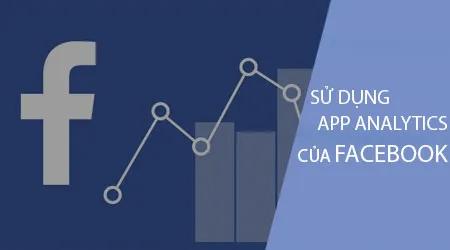 Hướng dẫn sử dụng ứng dụng Facebook Analytics trên Android và iPhone để tối ưu hóa việc quản lý trang Facebook cá nhân và fanpage của bạn.