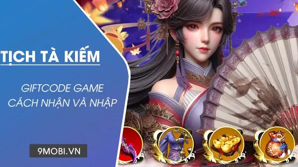 5 giftcode Tịch Tà Kiếm hot nhất tháng 4/2024 kèm hướng dẫn nhập code chi tiết
