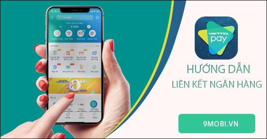 Hướng dẫn từng bước liên kết tài khoản ngân hàng với ứng dụng ViettelPay