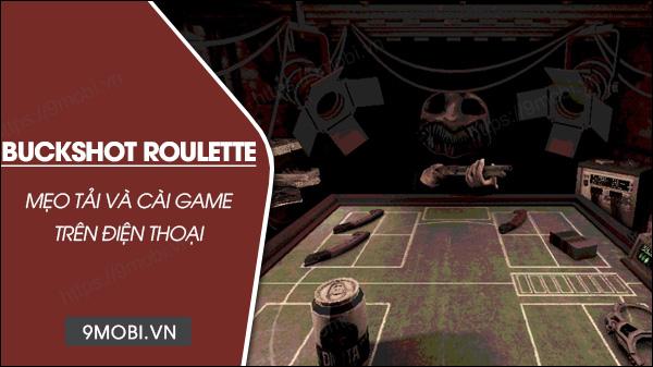 Hướng dẫn chi tiết cách tải Buckshot Roulette trên điện thoại Android và iPhone