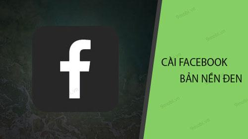 Hướng dẫn cài đặt Facebook và Messenger phiên bản Dark Mode bảo vệ thị lực