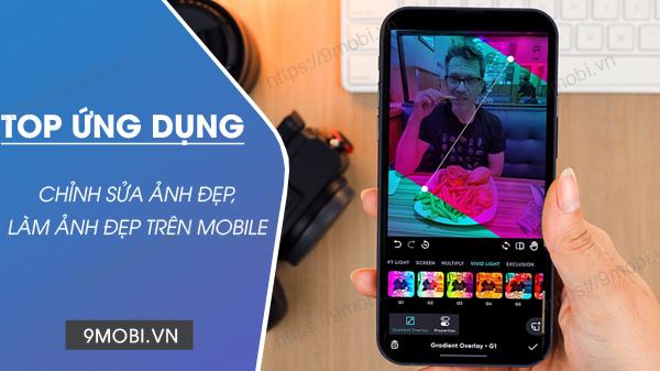 Những ứng dụng chỉnh sửa ảnh HOT nhất hiện nay: Lightroom, PicsArt, Snapseed và nhiều lựa chọn khác được cộng đồng đánh giá cao