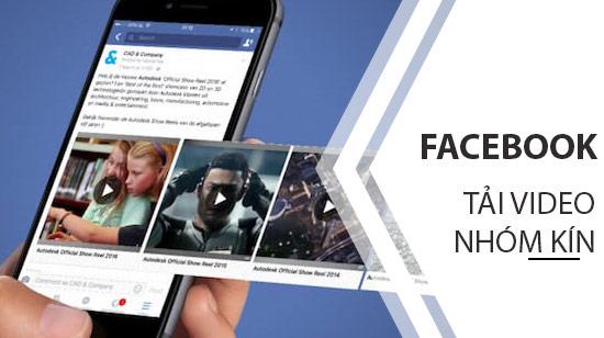Bí quyết tải video từ nhóm kín Facebook đơn giản nhất
