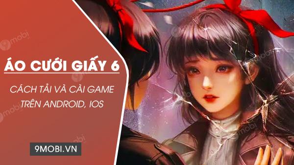 Trải nghiệm Áo Cưới Giấy 6 bản Trung Quốc - Tải ngay trên Android và iOS