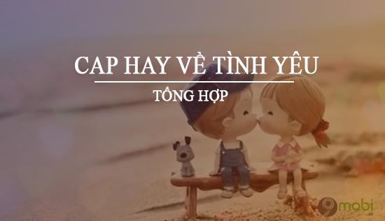 Những câu cap hay về tình yêu đầy cảm xúc.