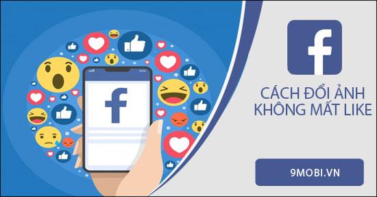 Hướng dẫn thay đổi ảnh đại diện Facebook mà không làm mất lượt like trên điện thoại