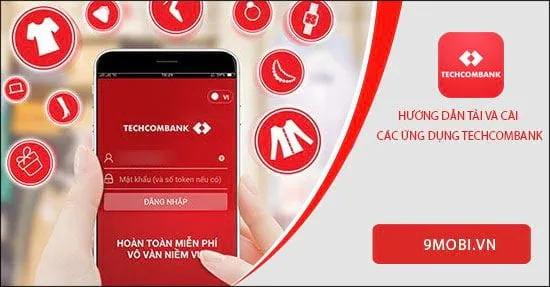 Hướng dẫn cài đặt ứng dụng Techcombank trên điện thoại để trải nghiệm các tiện ích ngân hàng trực tuyến mọi lúc mọi nơi.