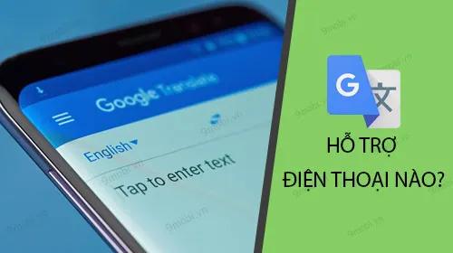 Google Translate hỗ trợ những dòng điện thoại nào?