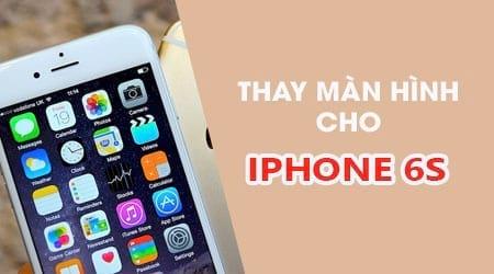 Địa chỉ thay màn hình iPhone 6s chính hãng giá tốt nhất thị trường