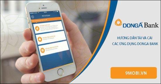 Hướng dẫn tải và cài đặt các ứng dụng DongA Bank trên điện thoại Android và iOS.