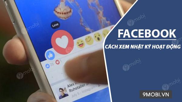Hướng dẫn xem nhật ký hoạt động Facebook trên điện thoại Android và iPhone