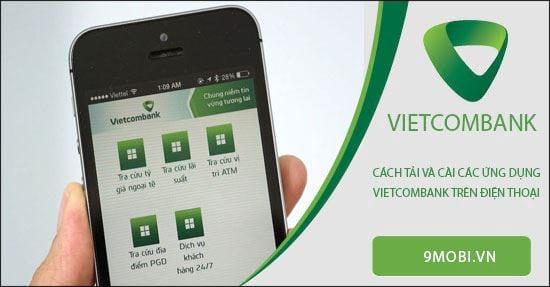 Hướng dẫn chi tiết cách tải và cài đặt ứng dụng Vietcombank trên điện thoại di động