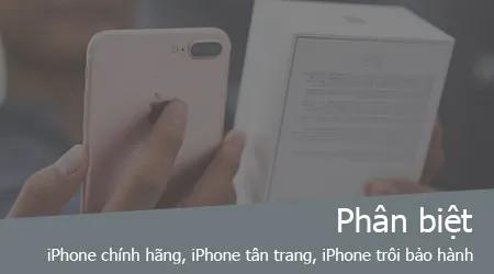 Cách phân biệt iPhone chính hãng, iPhone tân trang và iPhone hết bảo hành.