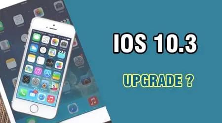 Có thực sự nên nâng cấp iOS 10.3 cho iPhone và iPad hay không?