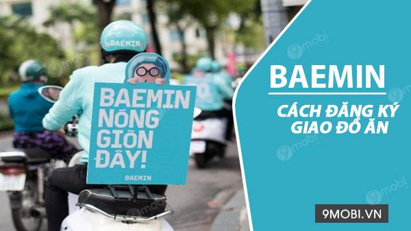 Hướng dẫn cách đăng ký trở thành tài xế giao đồ ăn BAEMIN online