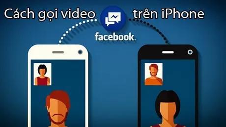 Hướng dẫn thực hiện cuộc gọi video qua Facebook Messenger trên iPhone