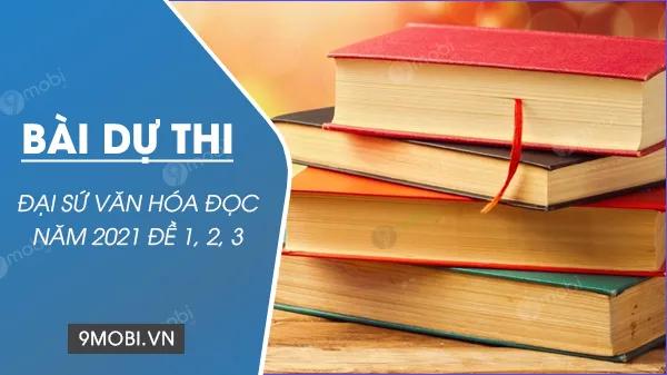 Bài thi Đại sứ văn hóa đọc năm 2021 bao gồm ba đề: đề 1, đề 2, và đề 3, giúp các thí sinh thể hiện khả năng tư duy và sáng tạo của mình.