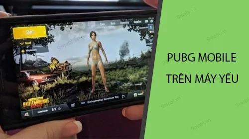 Mẹo chơi PUBG Mobile mượt mà, không giật lag trên máy cấu hình thấp