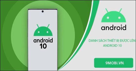 Danh sách các thiết bị di động may mắn được nâng cấp lên Android 10