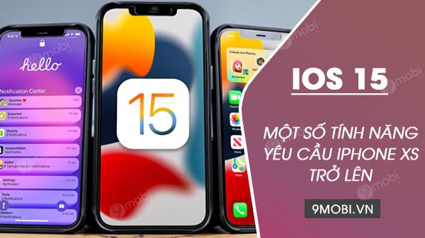 iOS 15 có những tính năng đặc biệt chỉ dành riêng cho iPhone XS trở lên