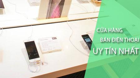 Những cửa hàng điện thoại uy tín hàng đầu tại TP. Hồ Chí Minh