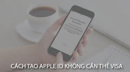 Cách tạo ID Apple mà không cần thẻ Visa.
