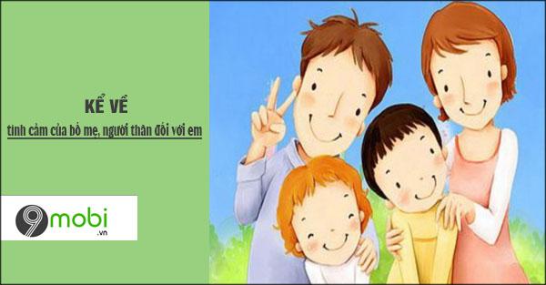 Cảm nhận tình yêu thương vô bờ từ bố mẹ và những người thân trong gia đình.