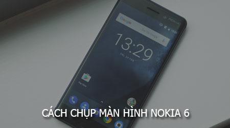 Hướng dẫn chụp màn hình Nokia 6 đơn giản, hiệu quả